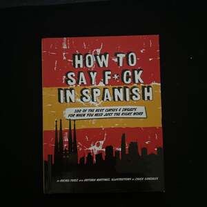 How to Say F*ck in Spanish: 100 of the Best Curses & Insults by Rachel Perez
